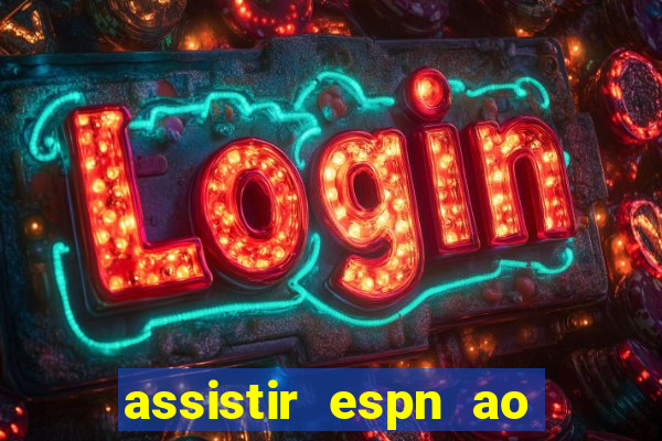 assistir espn ao vivo multicanais